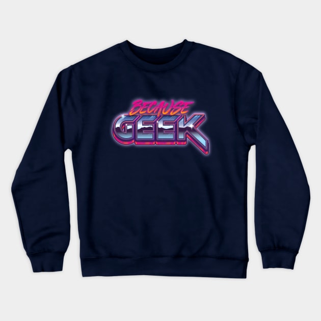 Because Geek Crewneck Sweatshirt by RyanHoworth